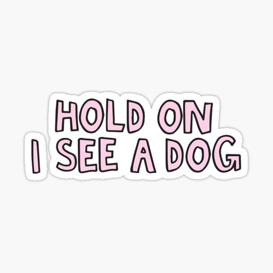 Hold on, I see a dog