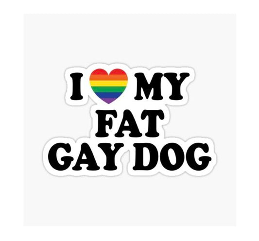 I love my fat gay dog